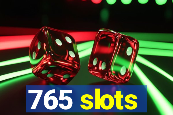 765 slots